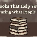 Books That Help You Stop Caring What People Think