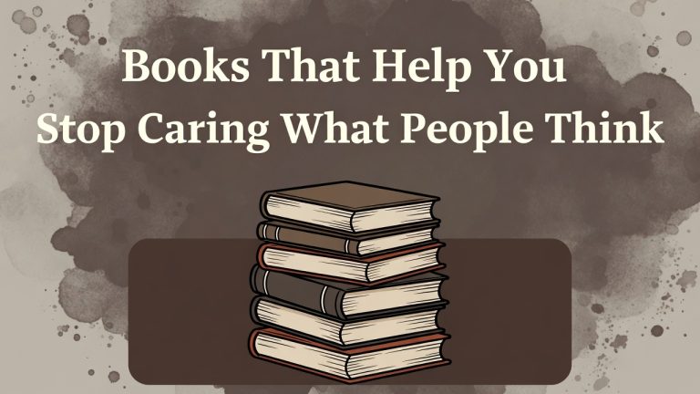 Books That Help You Stop Caring What People Think